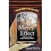 The Mercy Effect: A Spiritual Guide for Managing Conflict The Mercy Effect: A Spiritual Guide for Managing Conflict Paperback Kindle