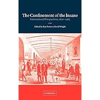 The Confinement of the Insane: International Perspectives, 1800–1965 The Confinement of the Insane: International Perspectives, 1800–1965 Hardcover Paperback