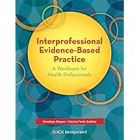 Interprofessional Evidence-Based Practice: A Workbook for Health Professionals Interprofessional Evidence-Based Practice: A Workbook for Health Professionals Paperback Kindle