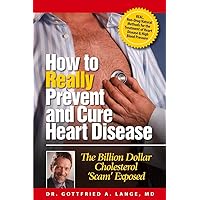 How to Really Prevent and Cure Heart Disease: The Billion Dollar Cholesterol 'Scam' Exposed How to Really Prevent and Cure Heart Disease: The Billion Dollar Cholesterol 'Scam' Exposed Paperback Kindle Spiral-bound Mass Market Paperback