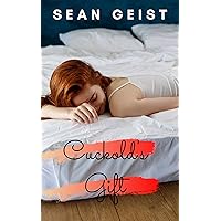 Cuckold's Gift (Sean Geist's Cuckold Series) Cuckold's Gift (Sean Geist's Cuckold Series) Kindle