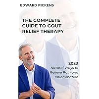 The Complete Guide to Gout Relief Therapy: A Comprehensive Resource for Managing Gout Symptoms and Improving Your Quality of Life The Complete Guide to Gout Relief Therapy: A Comprehensive Resource for Managing Gout Symptoms and Improving Your Quality of Life Kindle Paperback