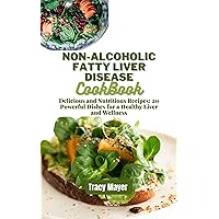Non-Alcoholic Fatty Liver Disease Cookbook: Delicious and Nutritious Recipes: 20 Powerful Dishes for a Healthy Liver and Wellness (Cooking for Liver Health ... Fatty Liver Disease Cookbook Book 2) Non-Alcoholic Fatty Liver Disease Cookbook: Delicious and Nutritious Recipes: 20 Powerful Dishes for a Healthy Liver and Wellness (Cooking for Liver Health ... Fatty Liver Disease Cookbook Book 2) Kindle Paperback