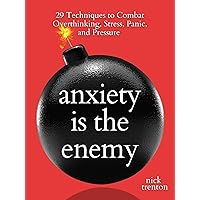 Anxiety is the Enemy: 29 Techniques to Combat Overthinking, Stress, Panic, and Pressure (The Path to Calm Book 5) Anxiety is the Enemy: 29 Techniques to Combat Overthinking, Stress, Panic, and Pressure (The Path to Calm Book 5) Kindle Paperback Audible Audiobook Hardcover