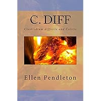 C. diff: Clostridium difficile and Colitis C. diff: Clostridium difficile and Colitis Kindle Paperback