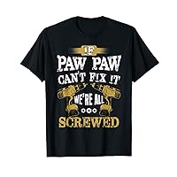 If Paw Paw Can't Fix It We're All Screwed Handyman Dad T-Shirt