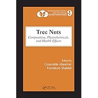 Tree Nuts: Composition, Phytochemicals, and Health Effects (Nutraceutical Science and Technology Book 8) Tree Nuts: Composition, Phytochemicals, and Health Effects (Nutraceutical Science and Technology Book 8) Kindle Hardcover