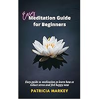 Easy Meditation Guide for Beginners: Easy guide to meditation to learn how to reduce stress and feel happy now Easy Meditation Guide for Beginners: Easy guide to meditation to learn how to reduce stress and feel happy now Kindle Hardcover Paperback