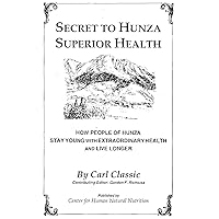 Secret To Hunza Superior Health: The Book: Secret to Hunza Superior Health shows you how to slow down the aging process, and how you can use the natural powers of your body to rejuvenate itself. Secret To Hunza Superior Health: The Book: Secret to Hunza Superior Health shows you how to slow down the aging process, and how you can use the natural powers of your body to rejuvenate itself. Kindle Paperback