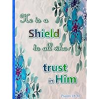 Psalm 18:30 He is a shield to all who trust in Him: Journal with bible verses | Lined prayer journal | Inspirational scripture notebook | Christian gifts for Women Girls Men Boys Kids Teens Adults Psalm 18:30 He is a shield to all who trust in Him: Journal with bible verses | Lined prayer journal | Inspirational scripture notebook | Christian gifts for Women Girls Men Boys Kids Teens Adults Hardcover Paperback
