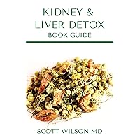 KIDNEY & LIVER DETOX BOOK GUIDE : A Complete Guide To Cleansing Your Kidney And Liver and Also Reduce Weight KIDNEY & LIVER DETOX BOOK GUIDE : A Complete Guide To Cleansing Your Kidney And Liver and Also Reduce Weight Kindle Paperback