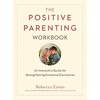 The Positive Parenting Workbook: An Interactive Guide for Strengthening Emotional Connection (The Positive Parent Series) The Positive Parenting Workbook: An Interactive Guide for Strengthening Emotional Connection (The Positive Parent Series) Paperback