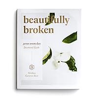 Beautifully Broken: Jesus Every Day Devotional Guide Beautifully Broken: Jesus Every Day Devotional Guide Paperback