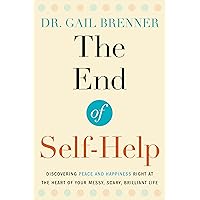 The End of Self-Help: Discovering Peace and Happiness Right at the Heart of Your Messy, Scary, Brilliant Life The End of Self-Help: Discovering Peace and Happiness Right at the Heart of Your Messy, Scary, Brilliant Life Kindle Paperback Audible Audiobook