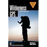 Wilderness GPS: A Step-by-Step Guide (Mountaineering Outdoor Basics) Wilderness GPS: A Step-by-Step Guide (Mountaineering Outdoor Basics) Kindle Paperback