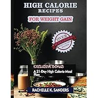 High Calorie Recipes For Weight Gain: 50+ Delicious High Calorie Meals Anyone Can Consume For A Healthy Weight Gain In No Time High Calorie Recipes For Weight Gain: 50+ Delicious High Calorie Meals Anyone Can Consume For A Healthy Weight Gain In No Time Paperback Kindle Hardcover