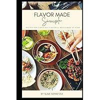 Flavor Made Simple: Recipes for simple but flavorful meals made at home Flavor Made Simple: Recipes for simple but flavorful meals made at home Paperback