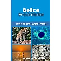 Belice Encantador: Barrera de coral – Jungla – Pueblos (Spanish Edition) Belice Encantador: Barrera de coral – Jungla – Pueblos (Spanish Edition) Paperback