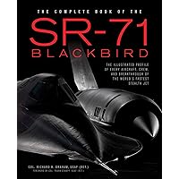 The Complete Book of the SR-71 Blackbird: The Illustrated Profile of Every Aircraft, Crew, and Breakthrough of the World's Fastest Stealth Jet The Complete Book of the SR-71 Blackbird: The Illustrated Profile of Every Aircraft, Crew, and Breakthrough of the World's Fastest Stealth Jet Hardcover Kindle