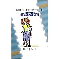 Paul's Letter to the Hebrews: Commentary on the book of Hebrews (Dr. Paul's Books) Paul's Letter to the Hebrews: Commentary on the book of Hebrews (Dr. Paul's Books) Kindle