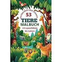 53 Tiere Malbuch mit Spaßfakten - Entdecken und Lernen ab 4 Jahren: für Kinder - Bildungsreiches Lernspielzeug (German Edition)