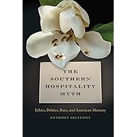 The Southern Hospitality Myth: Ethics, Politics, Race, and American Memory (The New Southern Studies Ser.) The Southern Hospitality Myth: Ethics, Politics, Race, and American Memory (The New Southern Studies Ser.) Kindle Paperback Hardcover
