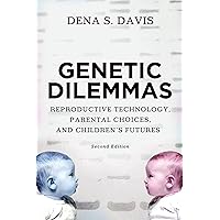 Genetic Dilemmas: Reproductive Technology, Parental Choices, and Children's Futures Genetic Dilemmas: Reproductive Technology, Parental Choices, and Children's Futures Paperback Kindle