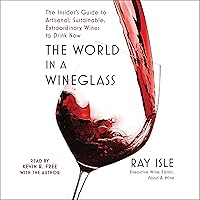 The World in a Wineglass: The Insider's Guide to Artisanal, Sustainable, Extraordinary Wines to Drink Now The World in a Wineglass: The Insider's Guide to Artisanal, Sustainable, Extraordinary Wines to Drink Now Hardcover Audible Audiobook Kindle Audio CD