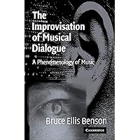 The Improvisation of Musical Dialogue: A Phenomenology of Music The Improvisation of Musical Dialogue: A Phenomenology of Music Paperback Kindle Hardcover