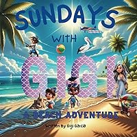 Sundays With Gigi A Beach Adventure: Ocean Lessons Sundays With Gigi A Beach Adventure: Ocean Lessons Paperback Kindle
