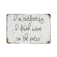 ArogGeld I'm Outdoorsy I Drink Wine on The Patio Metal Sign Funny Quote Signs Vintage Metal Signs Novelty Metal Plate 8x12 Inspirational Wall Decor for Home Kitchen Garden Bar