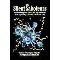 The Silent Saboteurs: Unmasking Our Own Oral Spirochetes as the Key to Saving Trillions in Health Care Costs The Silent Saboteurs: Unmasking Our Own Oral Spirochetes as the Key to Saving Trillions in Health Care Costs Paperback