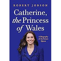 Catherine, the Princess of Wales: A Biography of the Future Queen Catherine, the Princess of Wales: A Biography of the Future Queen Hardcover Kindle Audio CD
