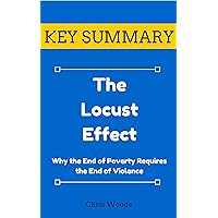 [KEY SUMMARY] The Locust Effect: Why the End of Poverty Requires the End of Violence (Top Rated 30-min Series)