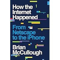 How the Internet Happened: From Netscape to the iPhone How the Internet Happened: From Netscape to the iPhone Hardcover Kindle Audible Audiobook Audio CD