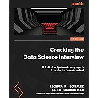 Cracking the Data Science Interview: Unlock insider tips from industry experts to master the data science field Cracking the Data Science Interview: Unlock insider tips from industry experts to master the data science field Paperback Kindle