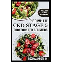 The Complete CKD Stage 5 Cookbook for Beginners: Easy Low Sodium Recipes and Meal Plan to Manage and Reverse Chronic Kidney Disease The Complete CKD Stage 5 Cookbook for Beginners: Easy Low Sodium Recipes and Meal Plan to Manage and Reverse Chronic Kidney Disease Paperback Kindle