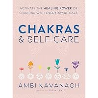 Chakras & Self-Care: Activate the Healing Power of Chakras with Everyday Rituals Chakras & Self-Care: Activate the Healing Power of Chakras with Everyday Rituals Paperback Audible Audiobook Kindle
