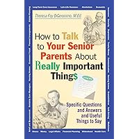 How to Talk to Your Senior Parents About Really Important Things How to Talk to Your Senior Parents About Really Important Things Paperback