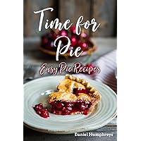 Time for Pie: Easy Pie Recipes Time for Pie: Easy Pie Recipes Kindle Paperback
