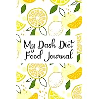 My Dash Diet Food Journal: Fitness Planner For Weight Watchers, DASH Dieter's Meal And Blood Pressure Tracker