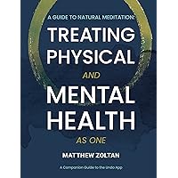 A Guide To Natural Meditation: Treating Physical And Mental Health As One A Guide To Natural Meditation: Treating Physical And Mental Health As One Kindle Paperback