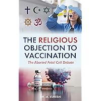 The Religious Objection to Vaccination: The Aborted Fetal Cell Debate (The Hidden Dangers of Vaccines (That Your Doctor Won't Tell You)) The Religious Objection to Vaccination: The Aborted Fetal Cell Debate (The Hidden Dangers of Vaccines (That Your Doctor Won't Tell You)) Kindle Paperback