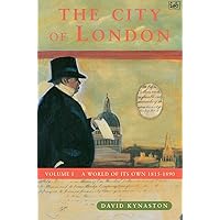 The City of London, Vol. 1: World of its Own 1815-1890 (History of the City) The City of London, Vol. 1: World of its Own 1815-1890 (History of the City) Paperback