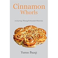 Cinnamon Whorls: A Journey Through Kneaded Histories Cinnamon Whorls: A Journey Through Kneaded Histories Kindle Paperback