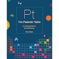 The Periodic Table: A visual guide to the elements The Periodic Table: A visual guide to the elements Paperback Hardcover