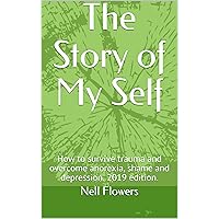 The Story of My Self: How to survive trauma and overcome anorexia, shame and depression. 2019 edition. The Story of My Self: How to survive trauma and overcome anorexia, shame and depression. 2019 edition. Kindle Paperback