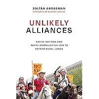 Unlikely Alliances: Native Nations and White Communities Join to Defend Rural Lands (Indigenous Confluences) Unlikely Alliances: Native Nations and White Communities Join to Defend Rural Lands (Indigenous Confluences) Paperback Kindle Hardcover