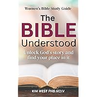 The Bible Understood: Unlock God’s story and find your place in it The Bible Understood: Unlock God’s story and find your place in it Kindle