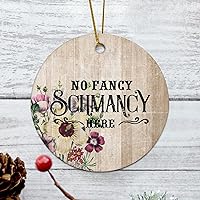 No Fancy Schmancy Here Housewarming Gift New Home Gift Hanging Keepsake Wreaths for Home Party Commemorative Pendants for Friends 3 Inches Double Sided Print Ceramic Ornament.